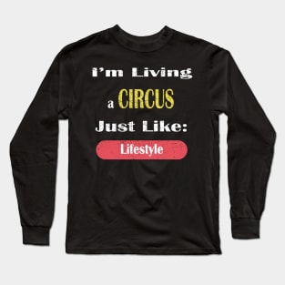 I'm Livivng a CIRCUS Just Like: Lifestyle - Ringmaster Gift Long Sleeve T-Shirt